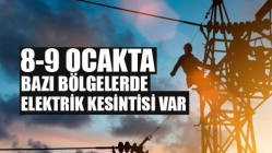 8-9 Ocak Tarihlerinde Elektrik Kesintileri Var