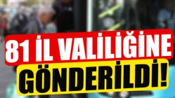 81 İl Valiliğine Gönderildi!