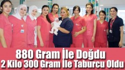 880 Gram İle Doğdu 2 Kilo 300 Gram İle Taburcu Oldu