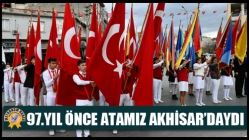 97.Yıl Önce Atamız Akhisar’daydı