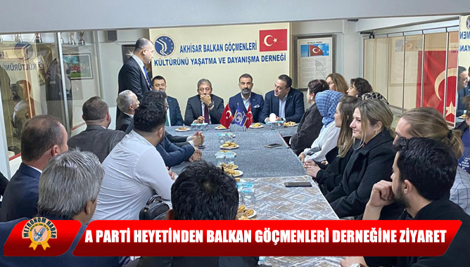 A Parti Heyetinden Balkan Göçmenleri Derneğine Ziyaret