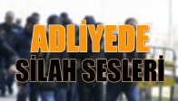 Adliyede Silah Sesleri