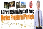 AK Parti Başkan Adayı Salih Hızlı; Merkez Projelerini Paylaştı