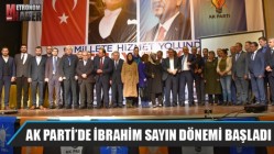 AK Parti’de İbrahim Sayın dönemi başladı