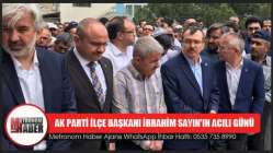 AK Parti İlçe Başkanı İbrahim Sayın'ın acılı günü