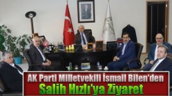 AK Parti Milletvekili İsmail Bilen’den Salih Hızlı’ya ziyaret