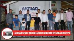 AKGİAD Üyeleri ve Sevgi Çocukları İle Birlikte İftarda Buluştu