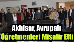 Akhisar, Avrupalı Öğretmenleri Misafir Etti