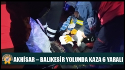 Akhisar – Balıkesir Yolunda Kaza 6 Yaralı