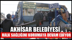 Akhisar Belediyesi halk sağlığını korumaya devam ediyor