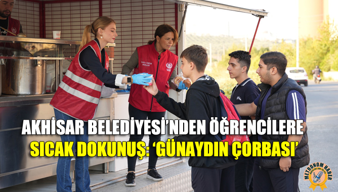 Akhisar Belediyesi’nden Öğrencilere Sıcak Dokunuş: ‘Günaydın Çorbası’