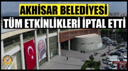 Akhisar Belediyesi Tüm Etkinlikleri İptal Etti