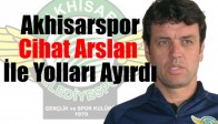 Akhisar Belediyespor, Cihat Arslan İle Yolları Ayırdı