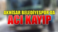 Akhisar Belediyespor’da Acı Kayıp