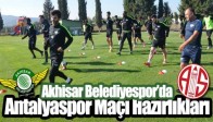 Akhisar Belediyespor’da Antalyaspor Maçı Hazırlıkları