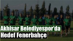 Akhisar Belediyespor’da Hedef Fenerbahçe