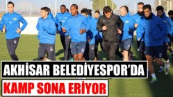 Akhisar Belediyespor’da Kamp Sona Eriyor