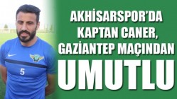 Akhisar Belediyespor’da Kaptan Caner, Gaziantep Maçından Umutlu