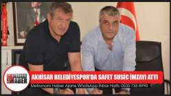 Akhisar Belediyespor’da Safet Susic İmzayı Attı