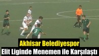 Akhisar Belediyespor, Elit Liginde Menemen ile Karşılaştı