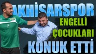 Akhisar Belediyespor, Engelli Çocukları Konuk Etti