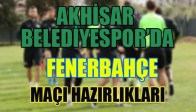 Akhisar Belediyespor Fenerbahçe Hazırlıkları