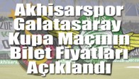 Akhisar Belediyespor, Galatasaray Kupa Maçının Bilet Fiyatları Açıklandı