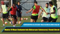 AKHİSAR BELEDİYESPOR GALATASARAY MAÇI HAZIRLIKLARINA BAŞLADI