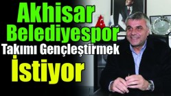 Akhisar Belediyespor Takımı Gençleştirmek İstiyor