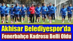 Akhisar Belediyespor'da Fenerbahçe Kadrosu Belli Oldu