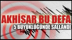 Akhisar bu defa 5 büyüklüğünde sallandı