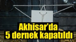 Akhisar’da 5 dernek kapatıldı