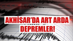 Akhisar’da Art Arda Depremler!