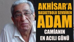 Akhisar’da basketbol camiasının acılı günü