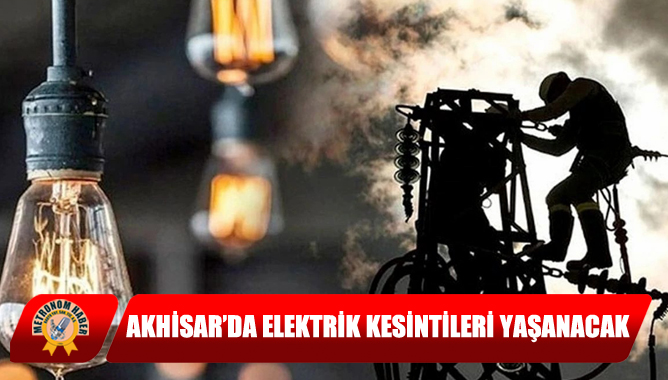 Akhisar’da Elektrik Kesintileri Yaşanacak