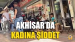 Akhisar’da Kadına Şiddet