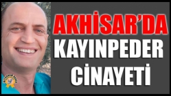 Akhisar’da kayınpeder Cinayeti