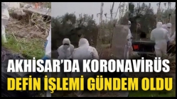 Akhisar’da Koronavirüs Defin İşlemi Gündem Oldu