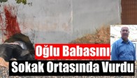 Akhisar’da Oğlu Babasını Sokak Ortasında Vurdu