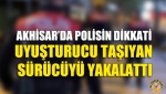 Akhisar’da Polisin Dikkati Uyuşturucu Taşıyan Sürücüyü Yakalattı