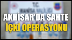 Akhisar’da Sahte İçki Operasyonu