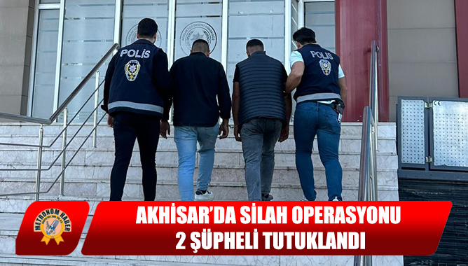 Akhisar’da Silah Operasyonu: 2 Şüpheli Tutuklandı