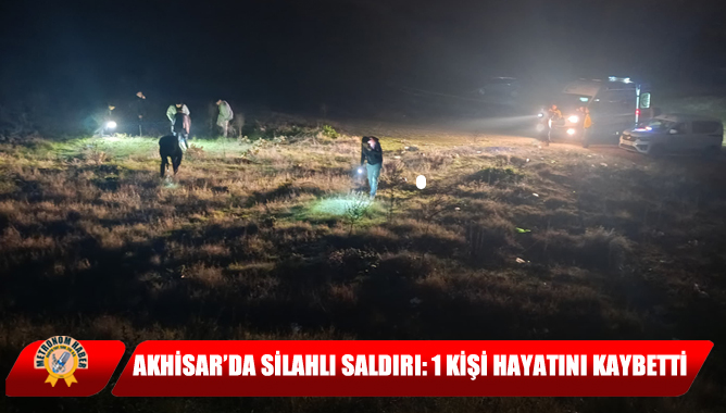 Akhisar’da Silahlı Saldırı: 1 Kişi Hayatını Kaybetti