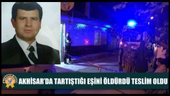 Akhisar’da tartıştığı eşini öldürdü teslim oldu