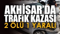 Akhisar’da trafik kazası 2 ölü 1 yaralı