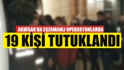 Akhisar’da Uyuşturucu Operasyonunda 19 Kişi Tutuklandı