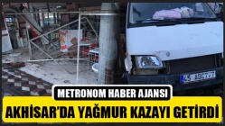 Akhisar’da Yağmur Kazayı Getirdi