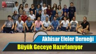 Akhisar Efeler Derneği Büyük Geceye Hazırlanıyor