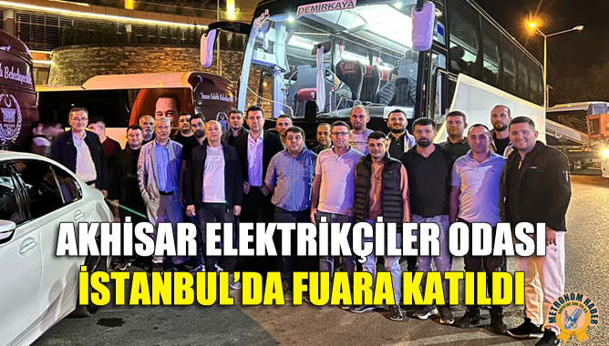 Akhisar Elektrikçiler Odası İstanbul’da Fuara Katıldı