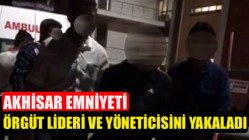 Akhisar emniyeti örgüt lideri ve yöneticisini yakaladı